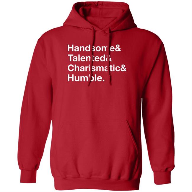 Handsome Talented Charismatic Humble Shirt Santa Honcho Handsome Talented Charismatic Humble Shirt Santa Honcho