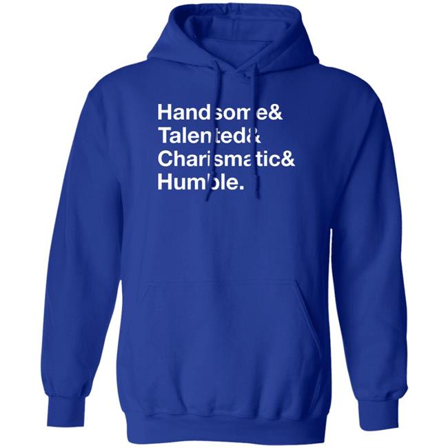 Handsome Talented Charismatic Humble Shirt Santa Honcho Handsome Talented Charismatic Humble Shirt Santa Honcho