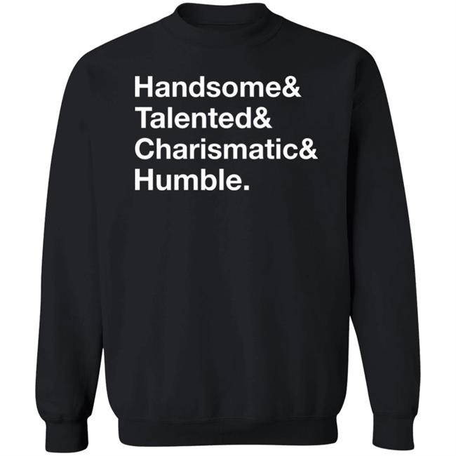 Handsome Talented Charismatic Humble Shirt Santa Honcho Handsome Talented Charismatic Humble Shirt Santa Honcho