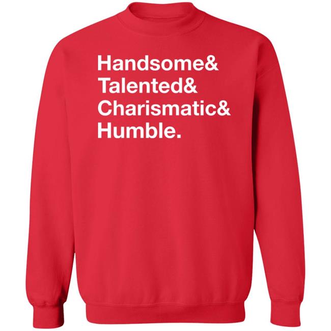Handsome Talented Charismatic Humble Shirt Santa Honcho Handsome Talented Charismatic Humble Shirt Santa Honcho