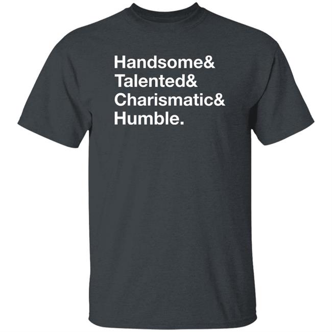 Handsome Talented Charismatic Humble Shirt Santa Honcho Handsome Talented Charismatic Humble Shirt Santa Honcho