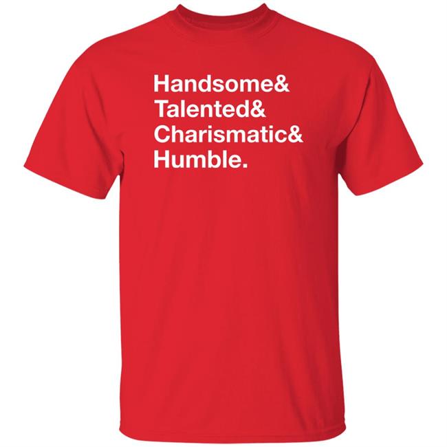 Handsome Talented Charismatic Humble Shirt Santa Honcho Handsome Talented Charismatic Humble Shirt Santa Honcho