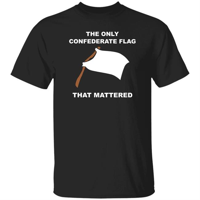 The Only Confederate Flag That Mattered Shirt Tecmatt