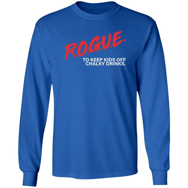 Rogue To Keep Kids Off Chalky Drinks Shirt Rogue Energy Merch Rogue To Keep Kids Off Chalky Drinks Shirt Rogue Energy Merch