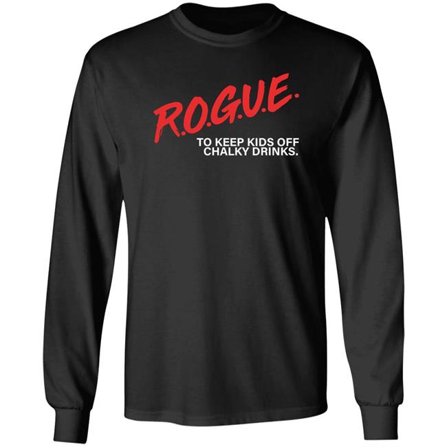 Rogue To Keep Kids Off Chalky Drinks Shirt Rogue Energy Merch Rogue To Keep Kids Off Chalky Drinks Shirt Rogue Energy Merch