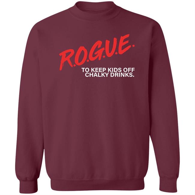 Rogue To Keep Kids Off Chalky Drinks Shirt Rogue Energy Merch Rogue To Keep Kids Off Chalky Drinks Shirt Rogue Energy Merch