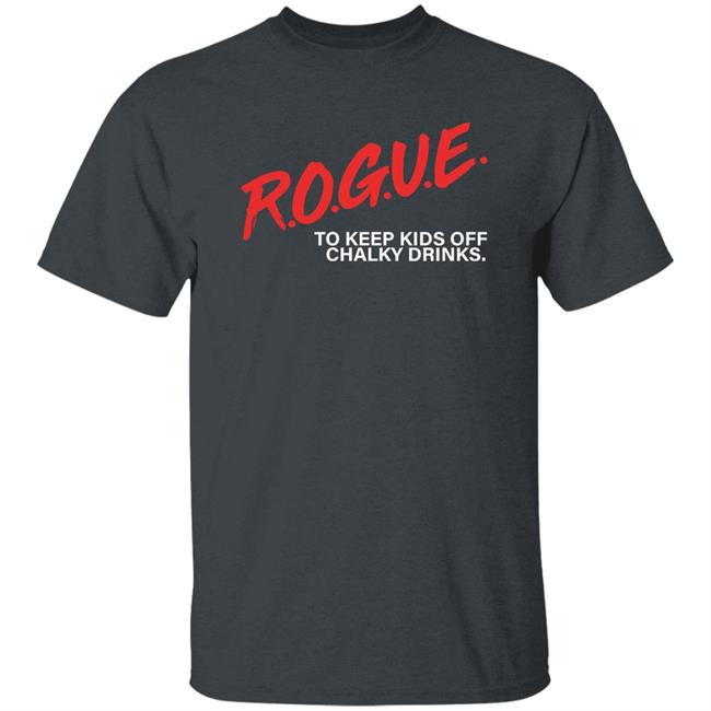Rogue To Keep Kids Off Chalky Drinks Shirt Rogue Energy Merch Rogue To Keep Kids Off Chalky Drinks Shirt Rogue Energy Merch