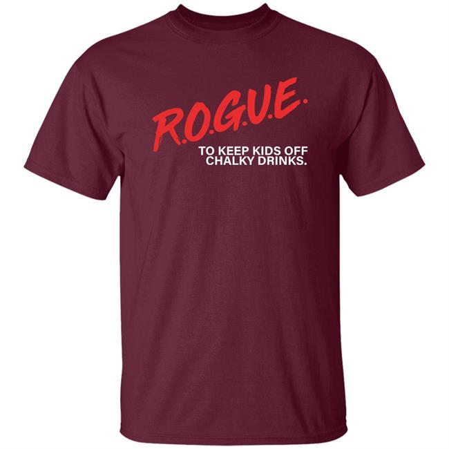 Rogue To Keep Kids Off Chalky Drinks Shirt Rogue Energy Merch Rogue To Keep Kids Off Chalky Drinks Shirt Rogue Energy Merch