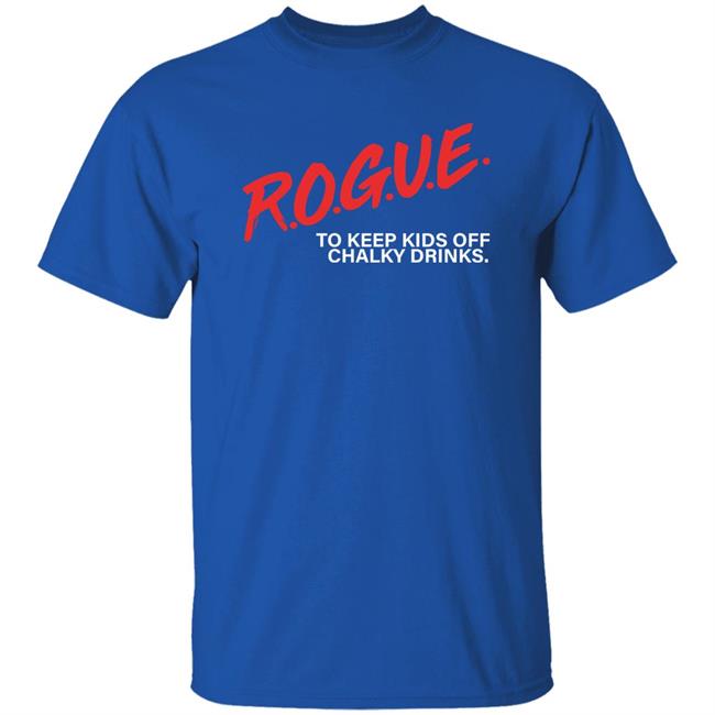 Rogue To Keep Kids Off Chalky Drinks Shirt Rogue Energy Merch Rogue To Keep Kids Off Chalky Drinks Shirt Rogue Energy Merch