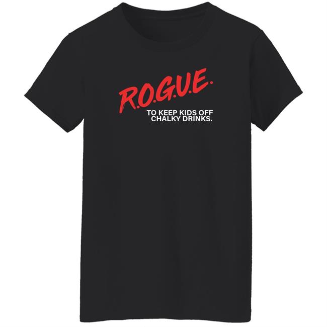 Rogue To Keep Kids Off Chalky Drinks Shirt Rogue Energy Merch Rogue To Keep Kids Off Chalky Drinks Shirt Rogue Energy Merch