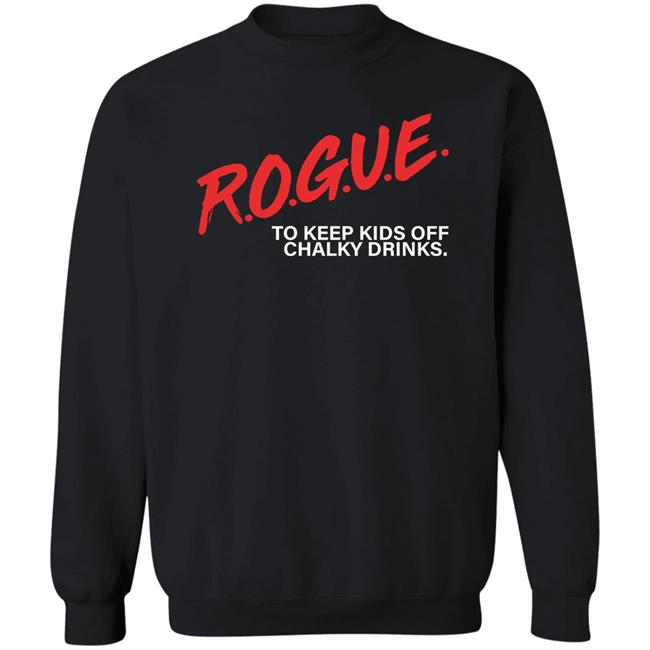 Rogue To Keep Kids Off Chalky Drinks Shirt Rogue Energy Merch Rogue To Keep Kids Off Chalky Drinks Shirt Rogue Energy Merch