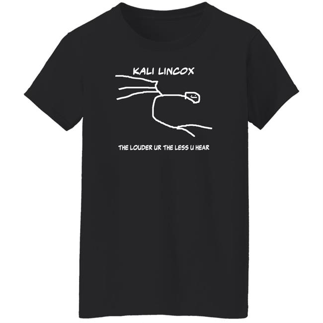 Kali Lincox The Louder Ur The Less U Hear Hoodie Mike Padrick Kali Lincox The Louder Ur The Less U Hear Hoodie Mike Padrick