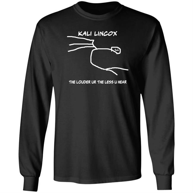 Kali Lincox The Louder Ur The Less U Hear Hoodie Mike Padrick Kali Lincox The Louder Ur The Less U Hear Hoodie Mike Padrick