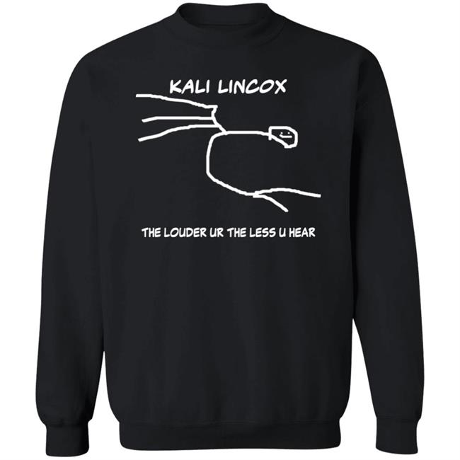 Kali Lincox The Louder Ur The Less U Hear Hoodie Mike Padrick Kali Lincox The Louder Ur The Less U Hear Hoodie Mike Padrick