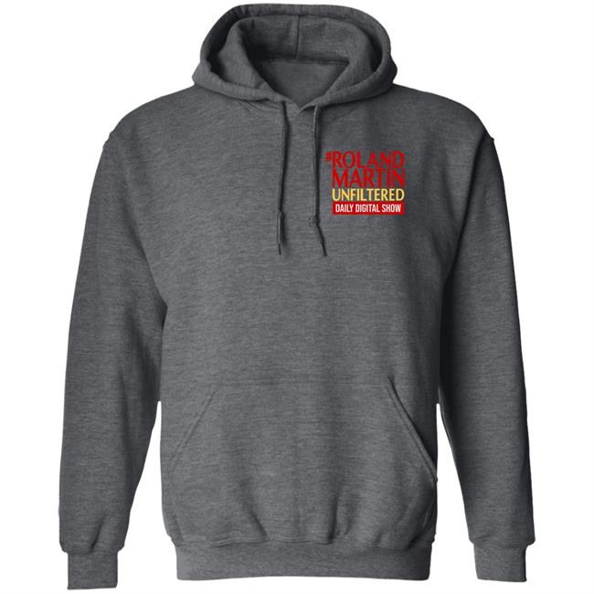 Roland Martin Unfiltered Daily Digital Show Hoodie Rolandsmartin Roland Martin Unfiltered Daily Digital Show Hoodie Rolandsmartin