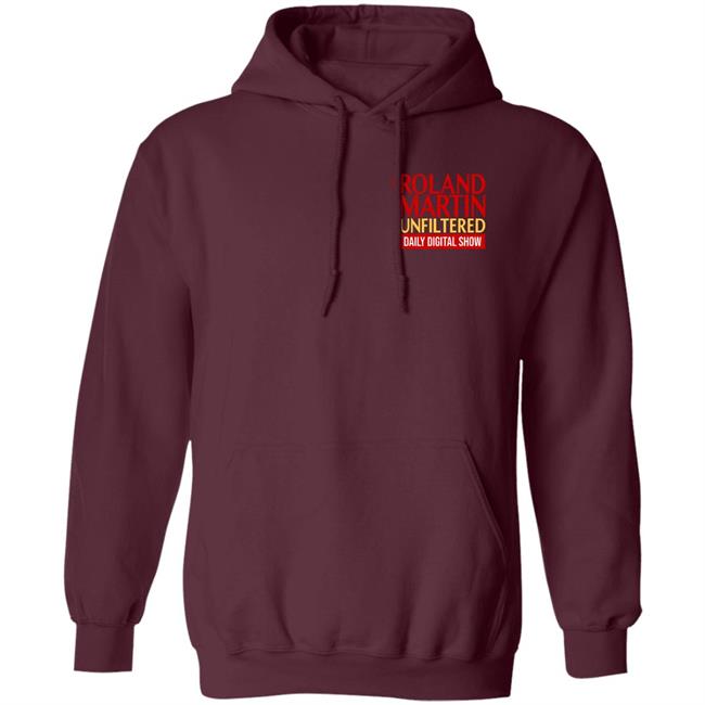 Roland Martin Unfiltered Daily Digital Show Hoodie Rolandsmartin Roland Martin Unfiltered Daily Digital Show Hoodie Rolandsmartin
