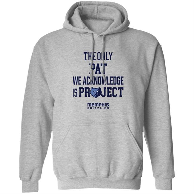 The Only Pat We Acknowledge Is Project Memphis Grizzlies Shirt Hoop City Shy The Only Pat We Acknowledge Is Project Memphis Grizzlies Shirt Hoop City Shy