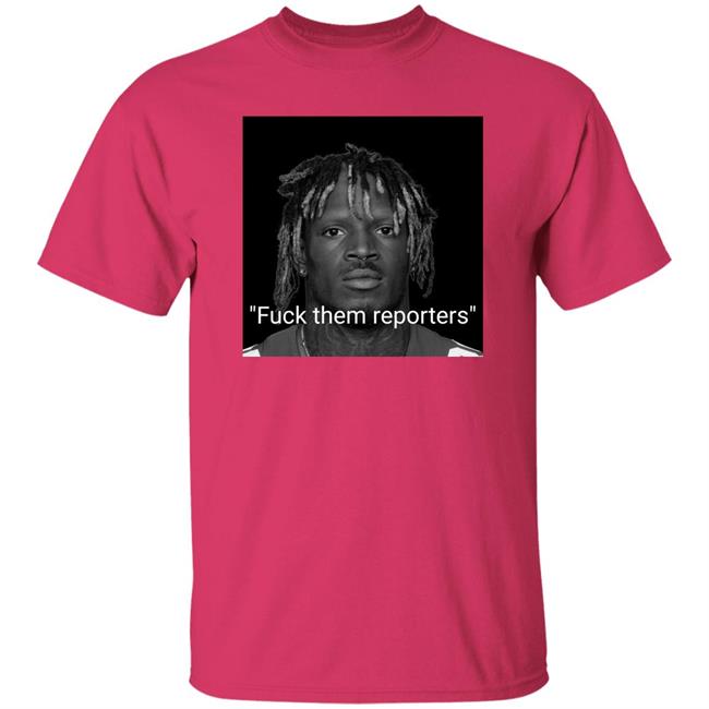 Fuck Them Reporters Shirt Talkin’ Giants Fuck Them Reporters Shirt Talkin’ Giants