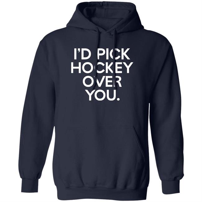 I'd Pick Hockey Over You Shirt Meghan Angley I'd Pick Hockey Over You Shirt Meghan Angley
