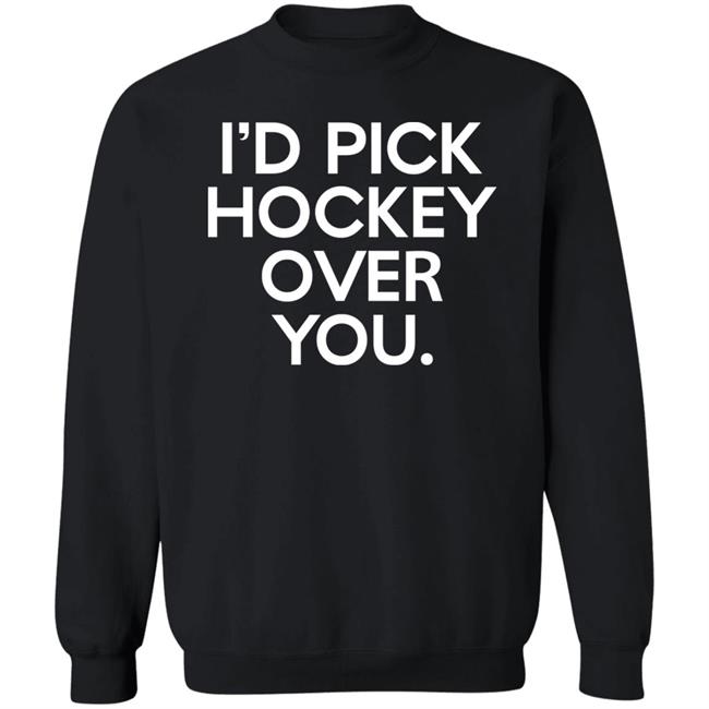 I'd Pick Hockey Over You Shirt Meghan Angley I'd Pick Hockey Over You Shirt Meghan Angley