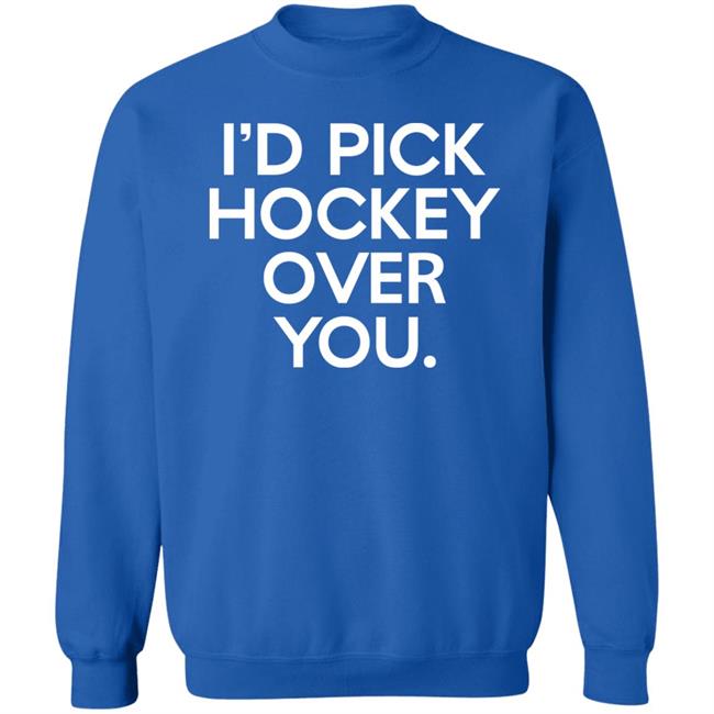 I'd Pick Hockey Over You Shirt Meghan Angley I'd Pick Hockey Over You Shirt Meghan Angley