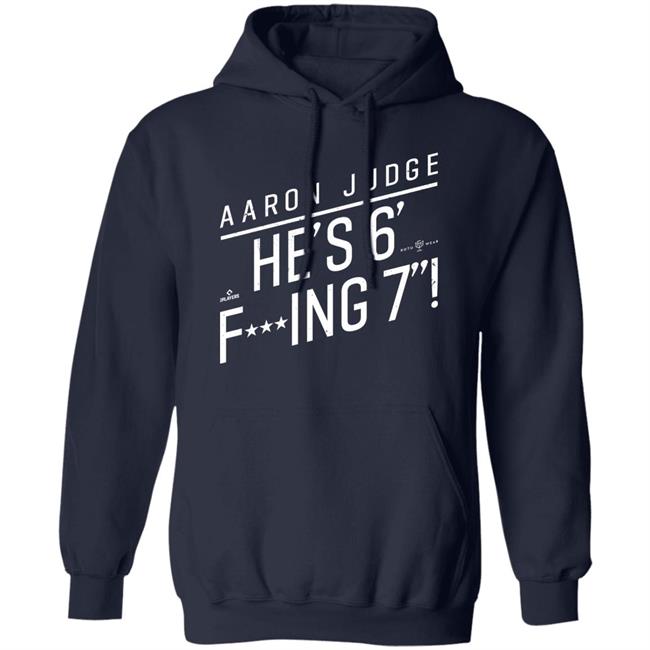 Aaron Judge He'S 6' Fucking 7 Shirt Rotowear Merch He's Fucking 6 Foot 7 Shirt Aaron Judge He'S 6' Fucking 7 Shirt Rotowear Merch He's Fucking 6 Foot 7 Shirt