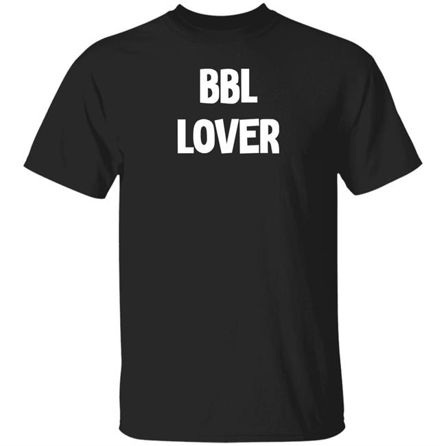 Drop That Go Hard Shop Bbl Lover Shirt Tees That Go Hard