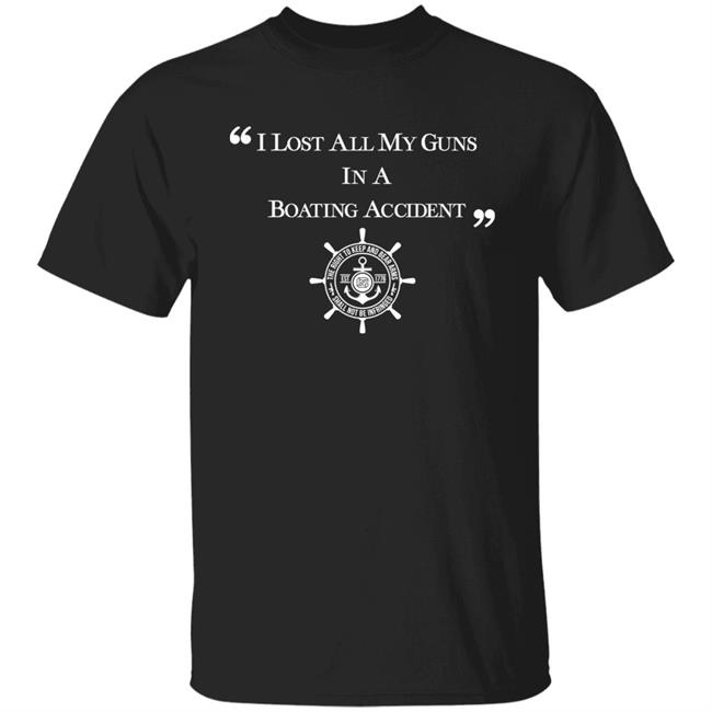 I Lost All My Guns In A Boating Accident Shirt NYSL Crimsix Mrcolionnoir Merch