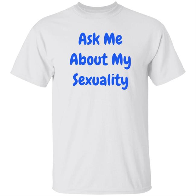 Ask Me About Sexuality Shirt Hollaria Briden
