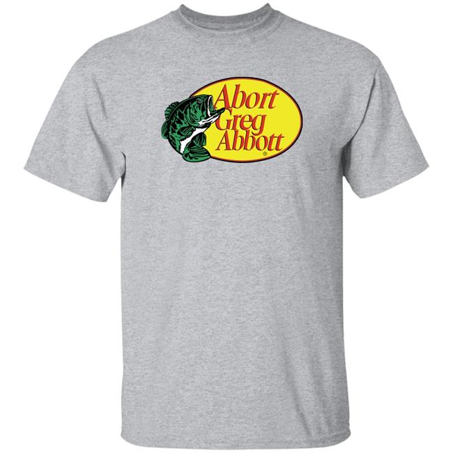 Upclosebrand Merch Fishing Abort Greg Abbott Shirt Upclosehype Upclosebrand Merch Fishing Abort Greg Abbott Shirt Upclosehype