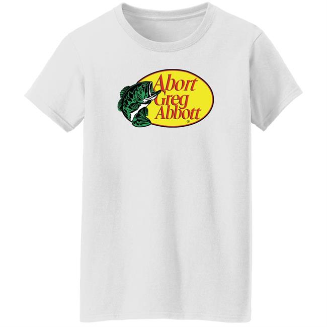 Upclosebrand Merch Fishing Abort Greg Abbott Shirt Upclosehype Upclosebrand Merch Fishing Abort Greg Abbott Shirt Upclosehype