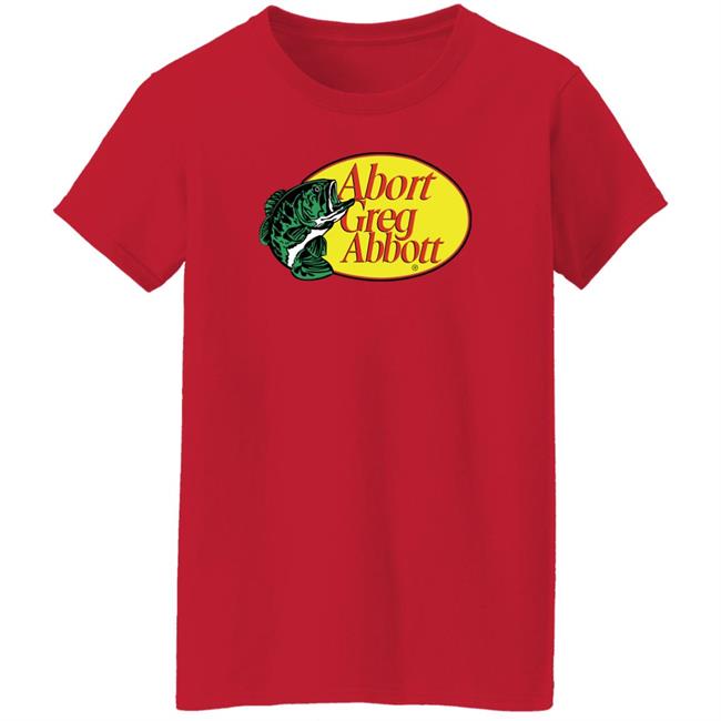 Upclosebrand Merch Fishing Abort Greg Abbott Shirt Upclosehype Upclosebrand Merch Fishing Abort Greg Abbott Shirt Upclosehype