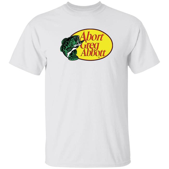 Upclosebrand Merch Fishing Abort Greg Abbott Shirt Upclosehype Upclosebrand Merch Fishing Abort Greg Abbott Shirt Upclosehype