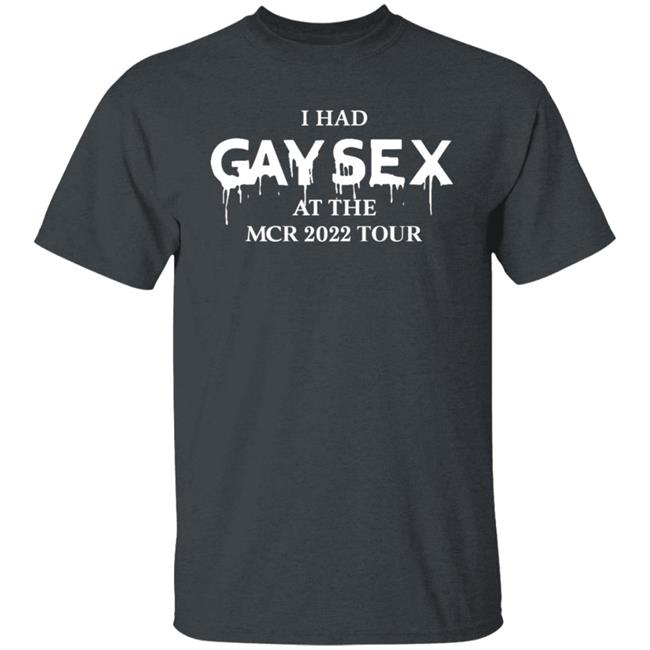 Gimmegerardway I Had Gay Sex At The Mcr 2022 Tour Shirt Mcr Merch Gimmegerardway I Had Gay Sex At The Mcr 2022 Tour Shirt Mcr Merch