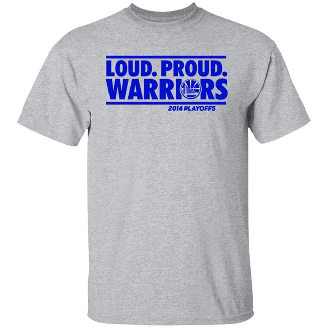 Loud Proud Warriors Shirt 2014 Playoffs Golden State Warriors Loud Proud Warriors Shirt 2014 Playoffs Golden State Warriors