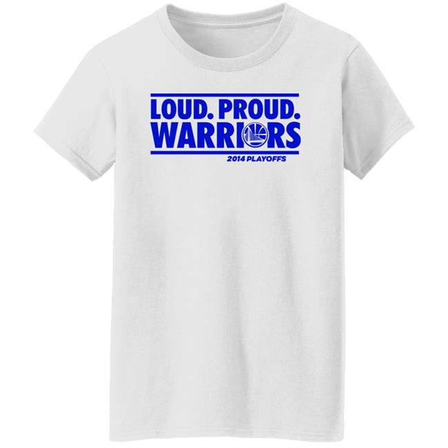 Loud Proud Warriors Shirt 2014 Playoffs Golden State Warriors Loud Proud Warriors Shirt 2014 Playoffs Golden State Warriors