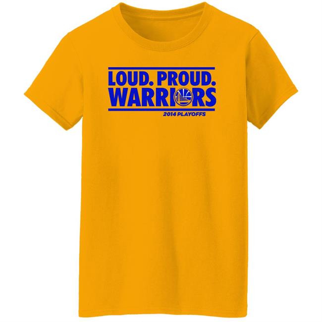 Loud Proud Warriors Shirt 2014 Playoffs Golden State Warriors Loud Proud Warriors Shirt 2014 Playoffs Golden State Warriors