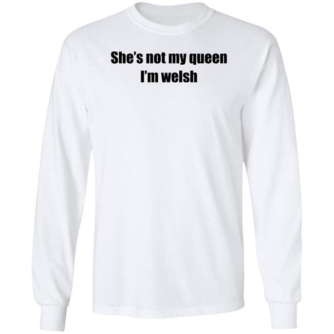 She's Not My Queen I'm Welsh Shirt Largeys Art Wrexham She's Not My Queen I'm Welsh Shirt Largeys Art Wrexham