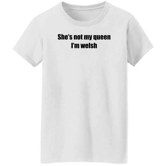 She's Not My Queen I'm Welsh Shirt Largeys Art Wrexham She's Not My Queen I'm Welsh Shirt Largeys Art Wrexham