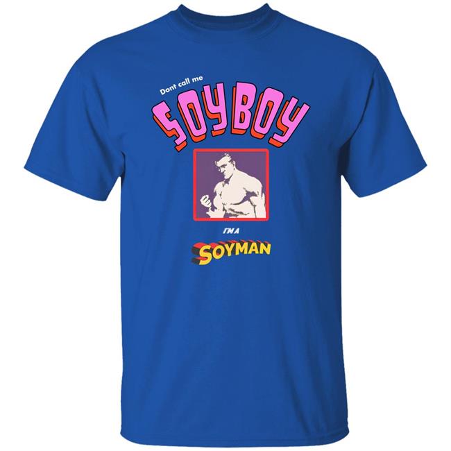 Don't Call Me A Soy Boy I'm A Soy Man shirt Shirts That Go Hard Merch Don't Call Me A Soy Boy I'm A Soy Man shirt Shirts That Go Hard Merch