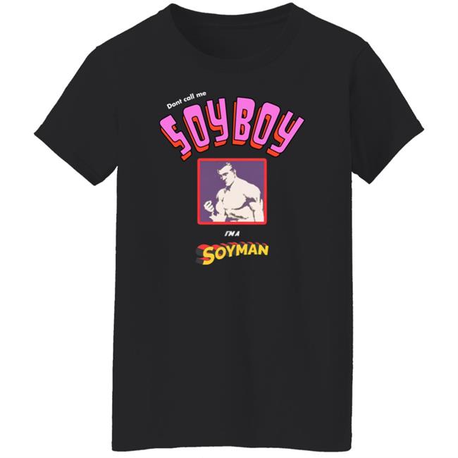 Don't Call Me A Soy Boy I'm A Soy Man shirt Shirts That Go Hard Merch Don't Call Me A Soy Boy I'm A Soy Man shirt Shirts That Go Hard Merch