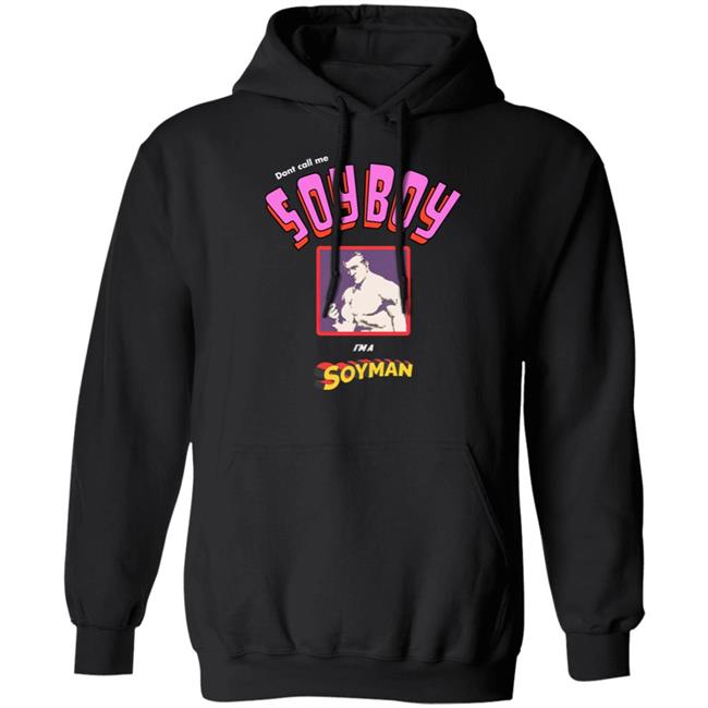 Don't Call Me A Soy Boy I'm A Soy Man shirt Shirts That Go Hard Merch Don't Call Me A Soy Boy I'm A Soy Man shirt Shirts That Go Hard Merch