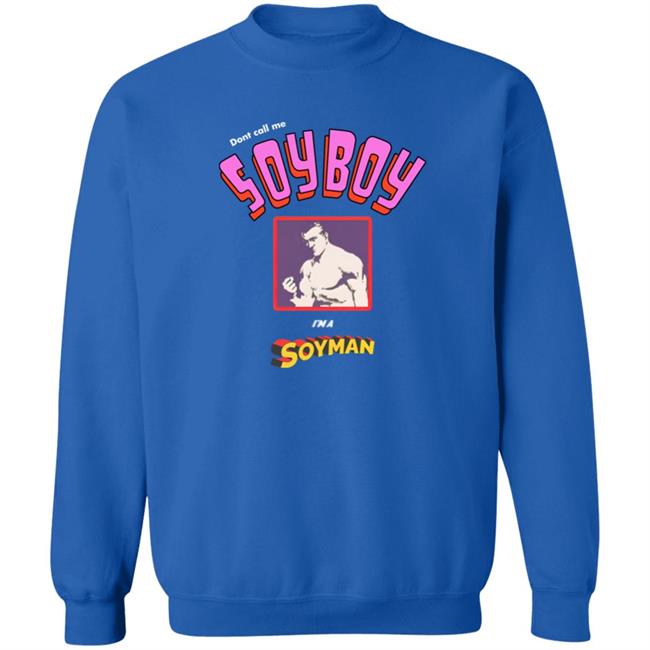 Don't Call Me A Soy Boy I'm A Soy Man shirt Shirts That Go Hard Merch Don't Call Me A Soy Boy I'm A Soy Man shirt Shirts That Go Hard Merch