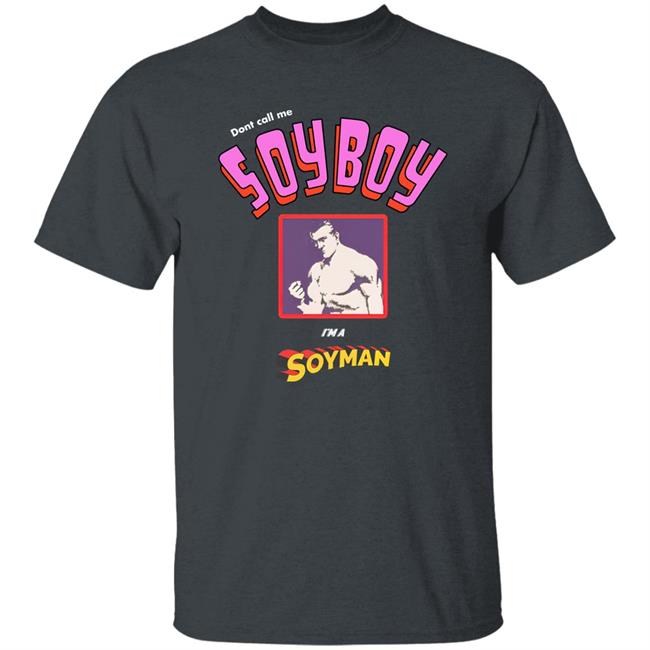 Don't Call Me A Soy Boy I'm A Soy Man shirt Shirts That Go Hard Merch Don't Call Me A Soy Boy I'm A Soy Man shirt Shirts That Go Hard Merch