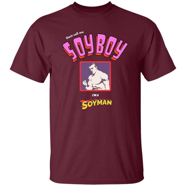 Don't Call Me A Soy Boy I'm A Soy Man shirt Shirts That Go Hard Merch Don't Call Me A Soy Boy I'm A Soy Man shirt Shirts That Go Hard Merch