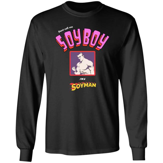 Don't Call Me A Soy Boy I'm A Soy Man shirt Shirts That Go Hard Merch Don't Call Me A Soy Boy I'm A Soy Man shirt Shirts That Go Hard Merch