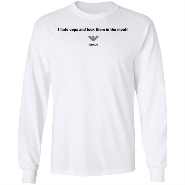 I Hate Cops And Fuck Them In The Mouth Shirt Shirts That Go Hard I Hate Cops And Fuck Them In The Mouth Shirt Shirts That Go Hard