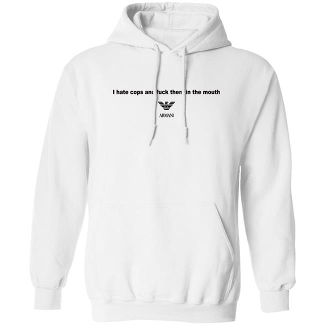 I Hate Cops And Fuck Them In The Mouth Shirt Shirts That Go Hard I Hate Cops And Fuck Them In The Mouth Shirt Shirts That Go Hard
