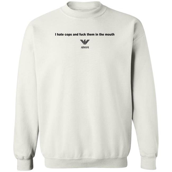 I Hate Cops And Fuck Them In The Mouth Shirt Shirts That Go Hard I Hate Cops And Fuck Them In The Mouth Shirt Shirts That Go Hard