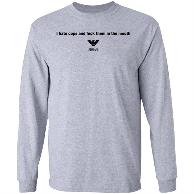 I Hate Cops And Fuck Them In The Mouth Shirt Shirts That Go Hard I Hate Cops And Fuck Them In The Mouth Shirt Shirts That Go Hard